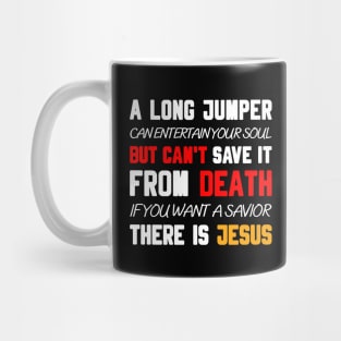 A LONG JUMPER CAN ENTERTAIN YOUR SOUL BUT CAN'T SAVE IT FROM DEATH IF YOU WANT A SAVIOR THERE IS JESUS Mug